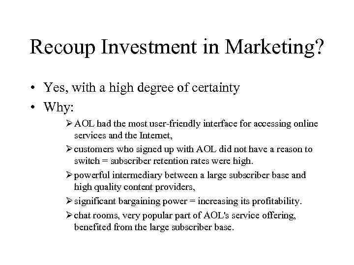 Recoup Investment in Marketing? • Yes, with a high degree of certainty • Why: