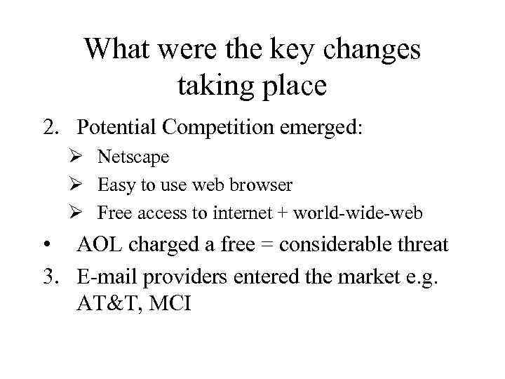 What were the key changes taking place 2. Potential Competition emerged: Ø Netscape Ø