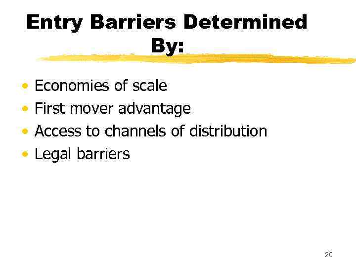 Entry Barriers Determined By: • • Economies of scale First mover advantage Access to