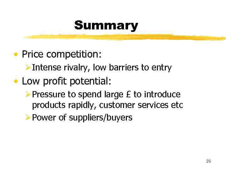 Summary • Price competition: ØIntense rivalry, low barriers to entry • Low profit potential: