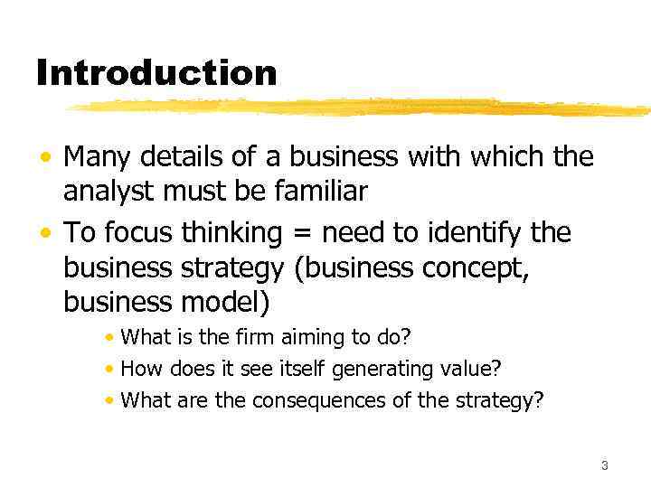 Introduction • Many details of a business with which the analyst must be familiar