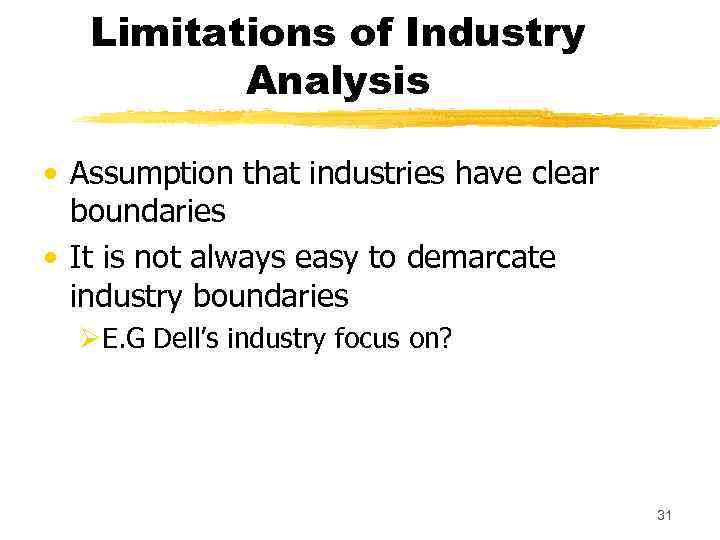 Limitations of Industry Analysis • Assumption that industries have clear boundaries • It is