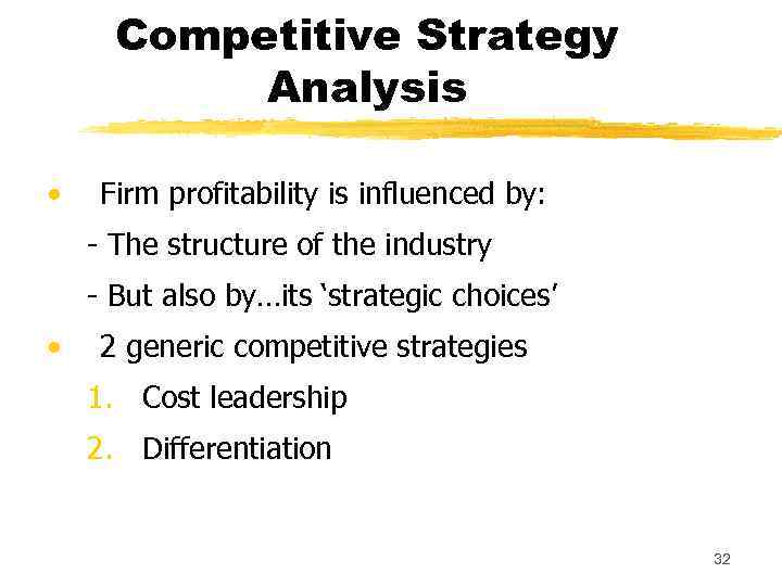 Competitive Strategy Analysis • Firm profitability is influenced by: - The structure of the