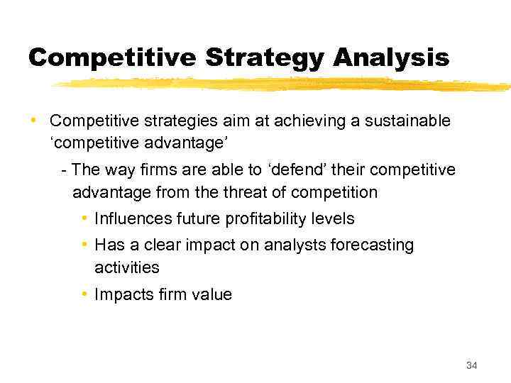 Competitive Strategy Analysis • Competitive strategies aim at achieving a sustainable ‘competitive advantage’ -