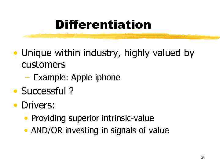 Differentiation • Unique within industry, highly valued by customers − Example: Apple iphone •