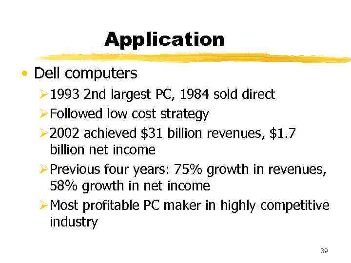 Application • Dell computers Ø 1993 2 nd largest PC, 1984 sold direct ØFollowed