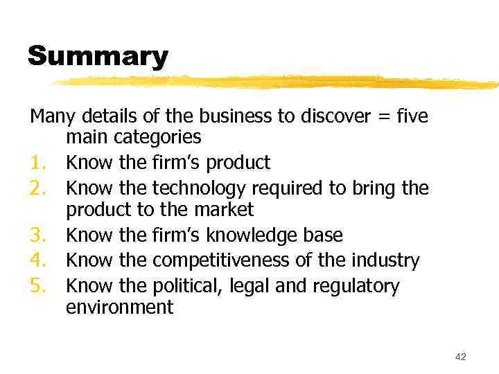 Summary Many details of the business to discover = five main categories 1. Know