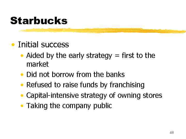Starbucks • Initial success • Aided by the early strategy = first to the