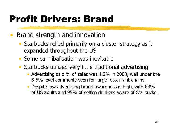 Profit Drivers: Brand • Brand strength and innovation • Starbucks relied primarily on a