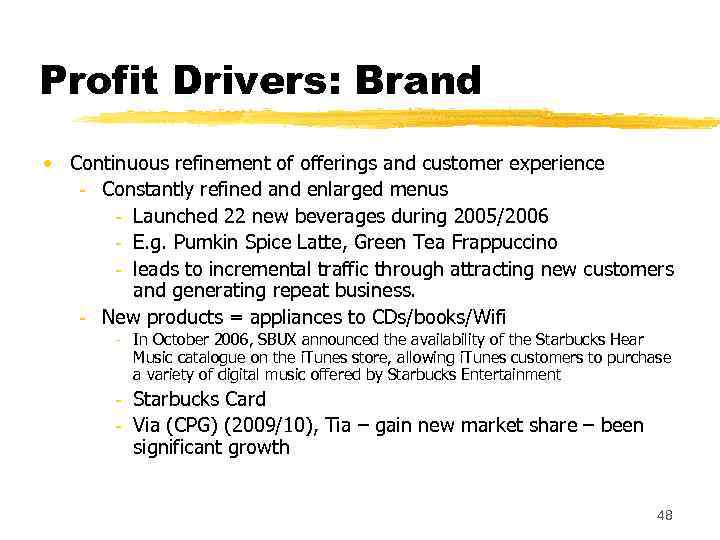 Profit Drivers: Brand • Continuous refinement of offerings and customer experience - Constantly refined