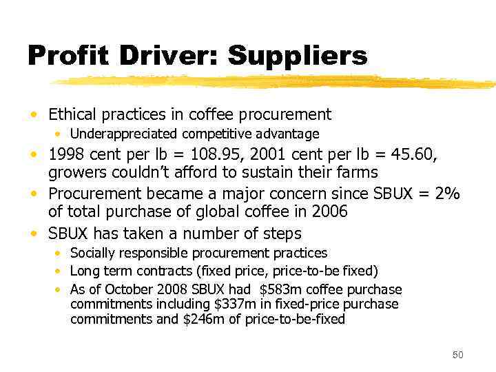 Profit Driver: Suppliers • Ethical practices in coffee procurement • Underappreciated competitive advantage •