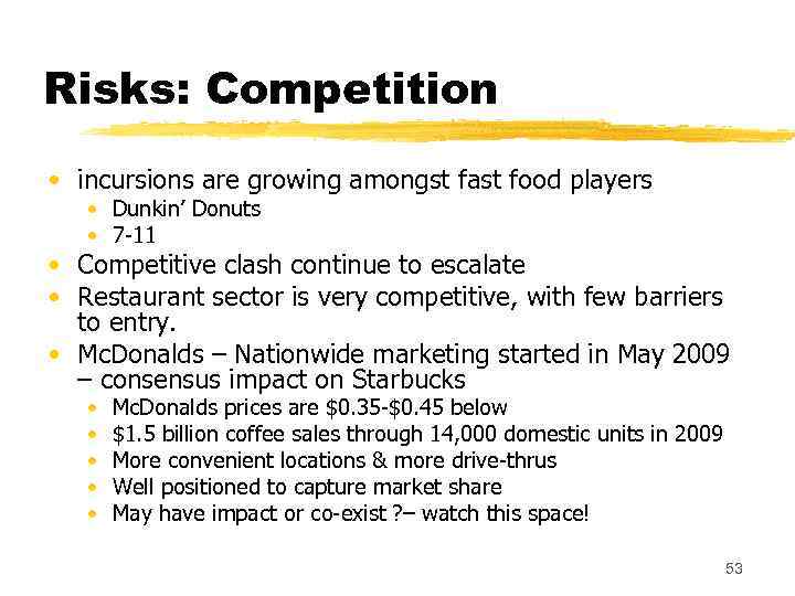 Risks: Competition • incursions are growing amongst fast food players • Dunkin’ Donuts •