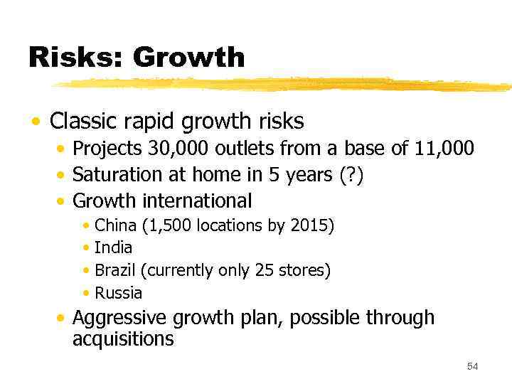 Risks: Growth • Classic rapid growth risks • Projects 30, 000 outlets from a