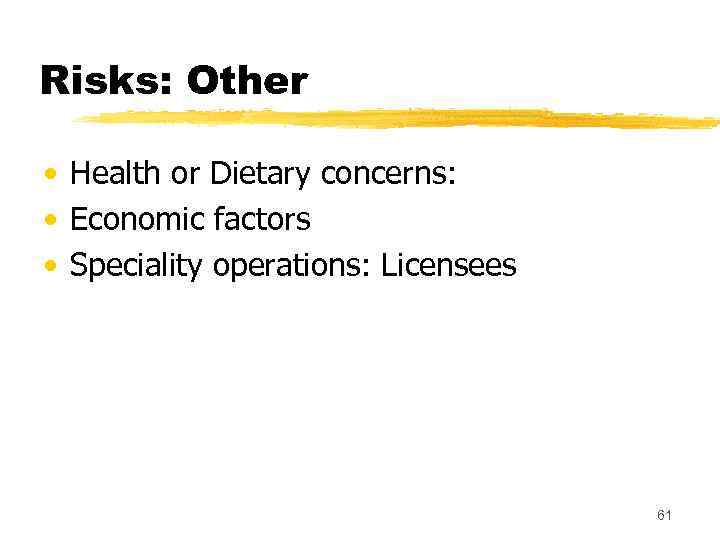 Risks: Other • Health or Dietary concerns: • Economic factors • Speciality operations: Licensees