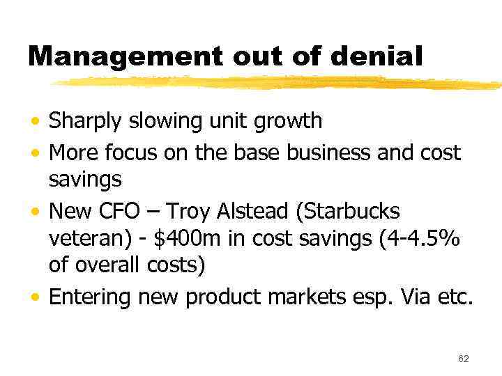 Management out of denial • Sharply slowing unit growth • More focus on the