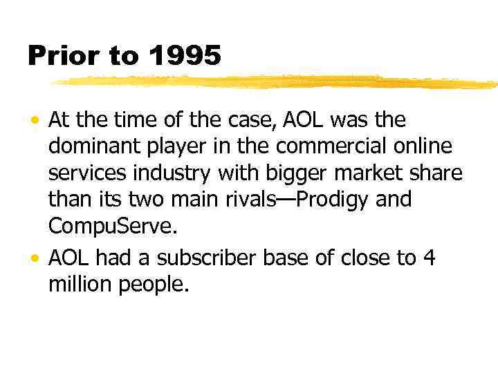 Prior to 1995 • At the time of the case, AOL was the dominant