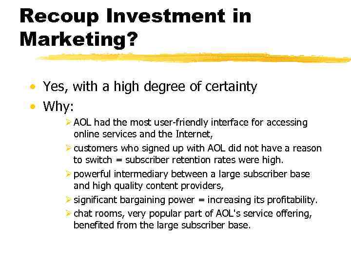 Recoup Investment in Marketing? • Yes, with a high degree of certainty • Why: