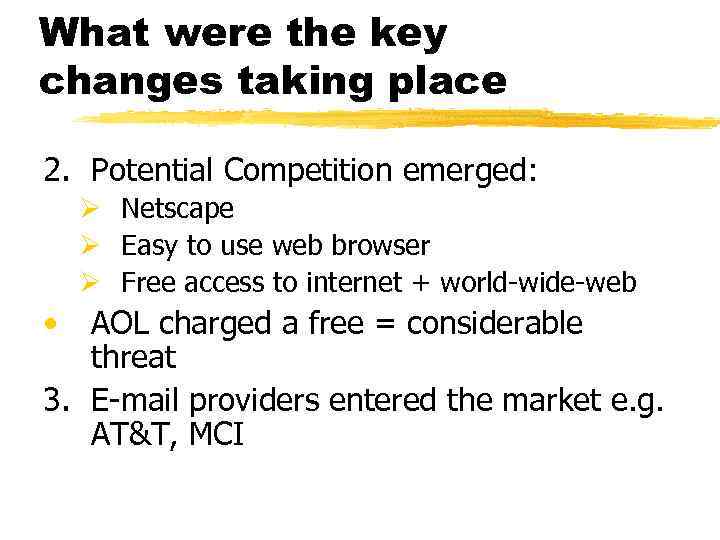 What were the key changes taking place 2. Potential Competition emerged: Ø Netscape Ø
