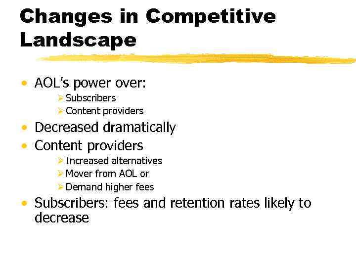 Changes in Competitive Landscape • AOL’s power over: Ø Subscribers Ø Content providers •