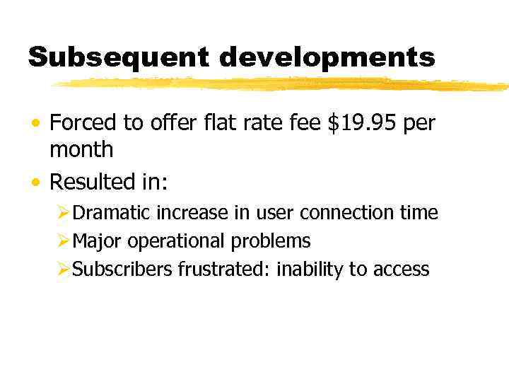 Subsequent developments • Forced to offer flat rate fee $19. 95 per month •