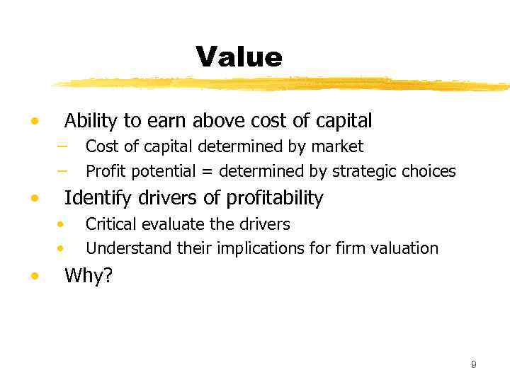 Value • Ability to earn above cost of capital − Cost of capital determined