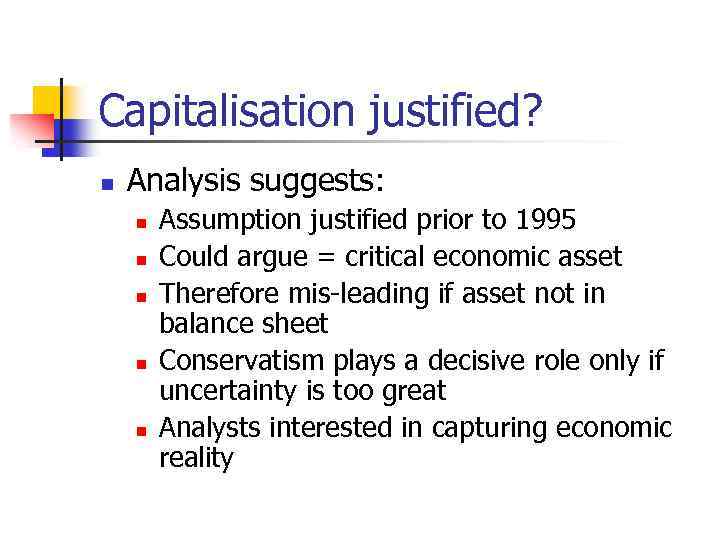Capitalisation justified? n Analysis suggests: n n n Assumption justified prior to 1995 Could