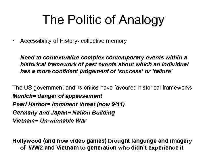 The Politic of Analogy • Accessibility of History- collective memory Need to contextualize complex