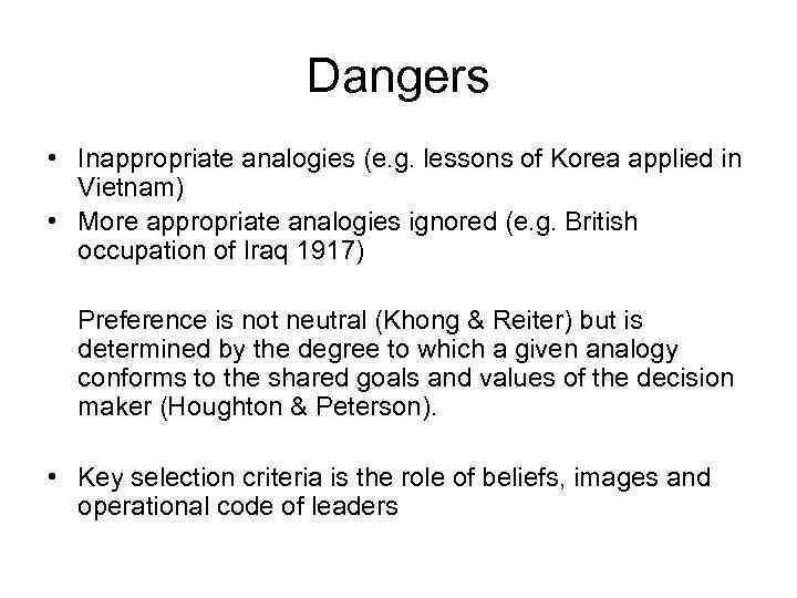 Dangers • Inappropriate analogies (e. g. lessons of Korea applied in Vietnam) • More