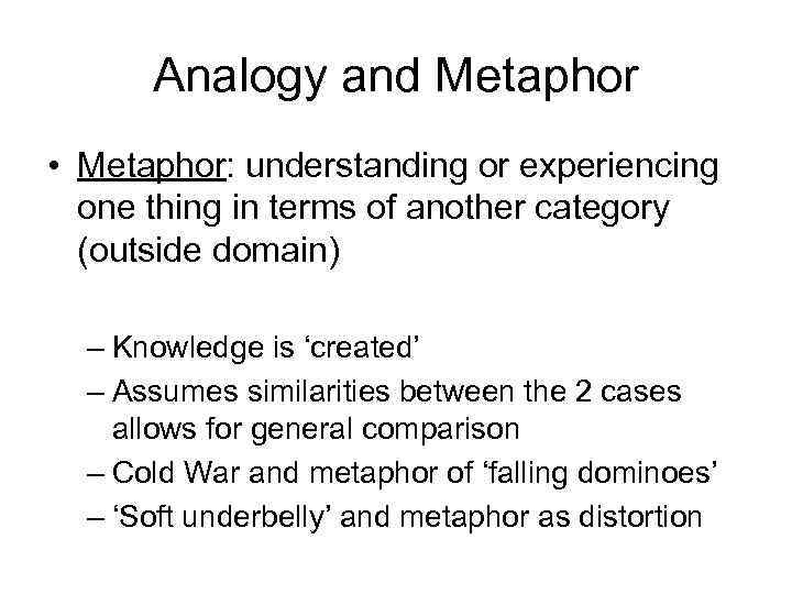 Analogy and Metaphor • Metaphor: understanding or experiencing one thing in terms of another
