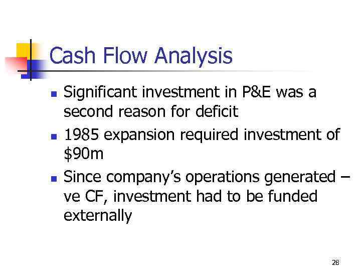 Cash Flow Analysis n n n Significant investment in P&E was a second reason