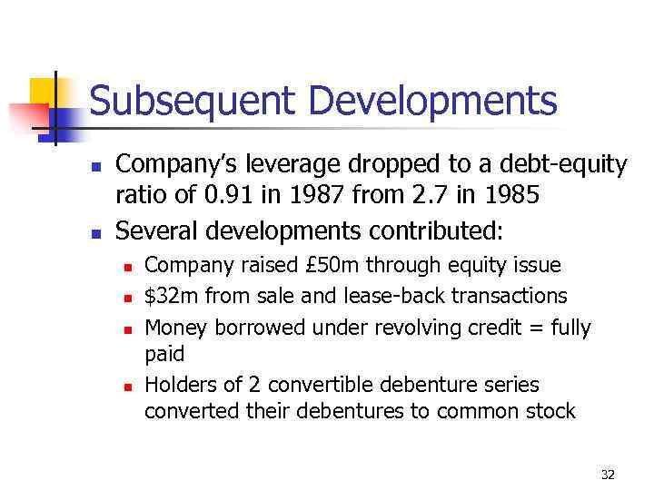 Subsequent Developments n n Company’s leverage dropped to a debt-equity ratio of 0. 91