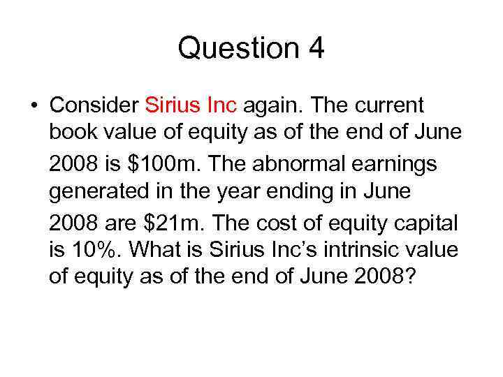 Question 4 • Consider Sirius Inc again. The current book value of equity as