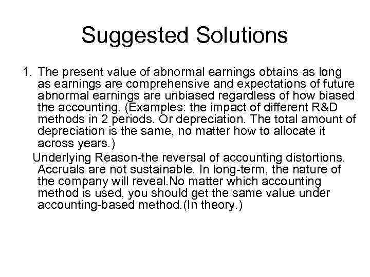 Suggested Solutions 1. The present value of abnormal earnings obtains as long as earnings