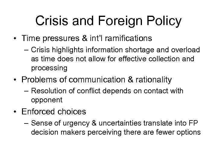 Crisis and Foreign Policy • Time pressures & int’l ramifications – Crisis highlights information