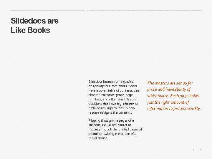 Slidedocs are Like Books Slidedocs borrow some specific design aspects from books. Books have