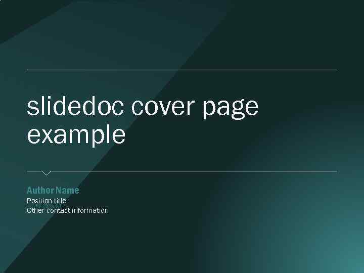 slidedoc cover page example Author Name Position title Other contact information 