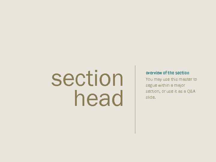 section head overview of the section You may use this master to segue within