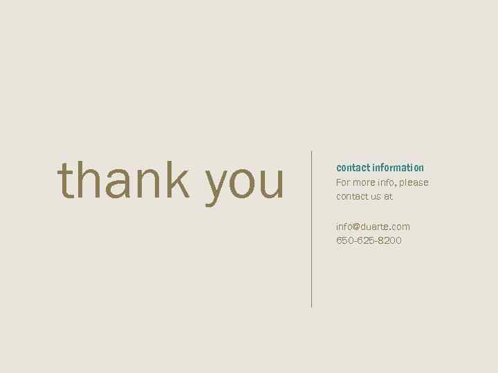 thank you contact information For more info, please contact us at info@duarte. com 650