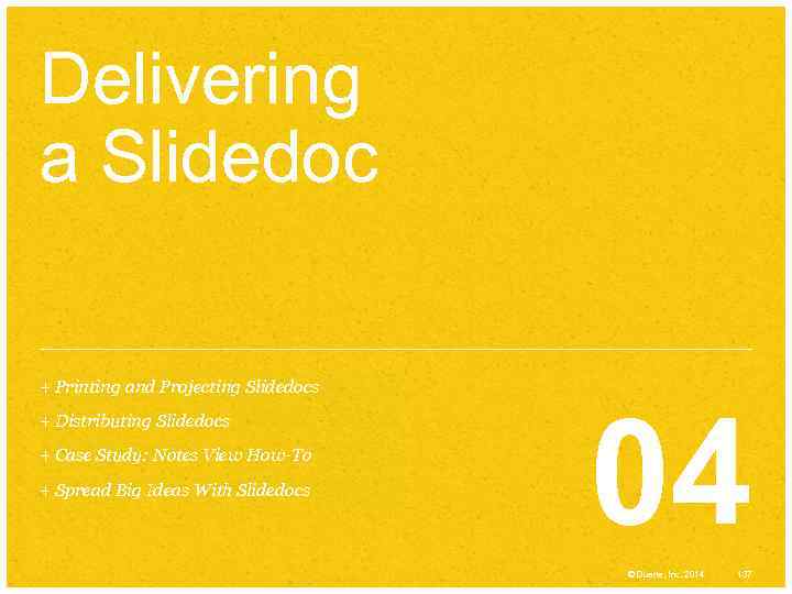 Delivering a Slidedoc + Printing and Projecting Slidedocs + Distributing Slidedocs + Case Study: