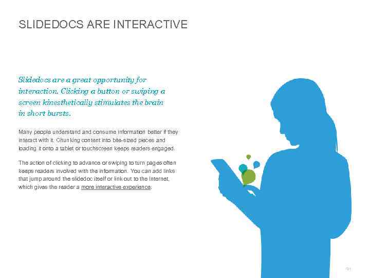 SLIDEDOCS ARE INTERACTIVE Slidedocs are a great opportunity for interaction. Clicking a button or