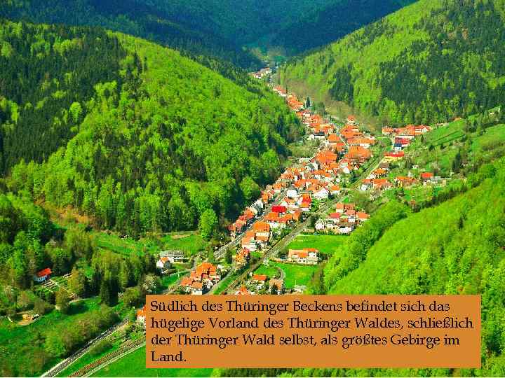  Südlich des Thüringer Beckens befindet sich das hügelige Vorland des Thüringer Waldes, schließlich