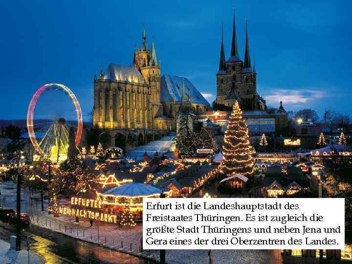  Erfurt ist die Landeshauptstadt des Freistaates Thüringen. Es ist zugleich die größte Stadt