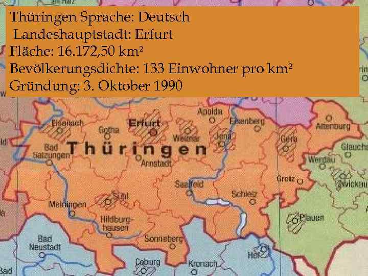 Thüringen Sprache: Deutsch Landeshauptstadt: Erfurt Fläche: 16. 172, 50 km² Bevölkerungsdichte: 133 Einwohner pro