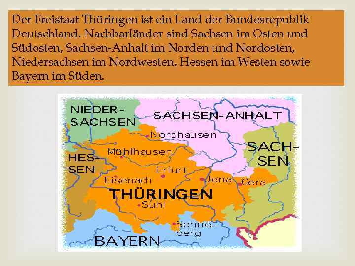 Der Freistaat Thüringen ist ein Land der Bundesrepublik Deutschland. Nachbarländer sind Sachsen im Osten