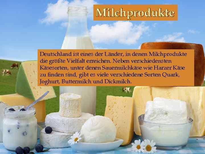 Milchprodukte Deutschland ist eines der Länder, in denen Milchprodukte die größte Vielfalt erreichen. Neben