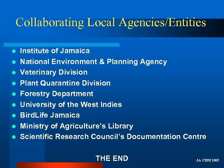 Collaborating Local Agencies/Entities l l l l l Institute of Jamaica National Environment &