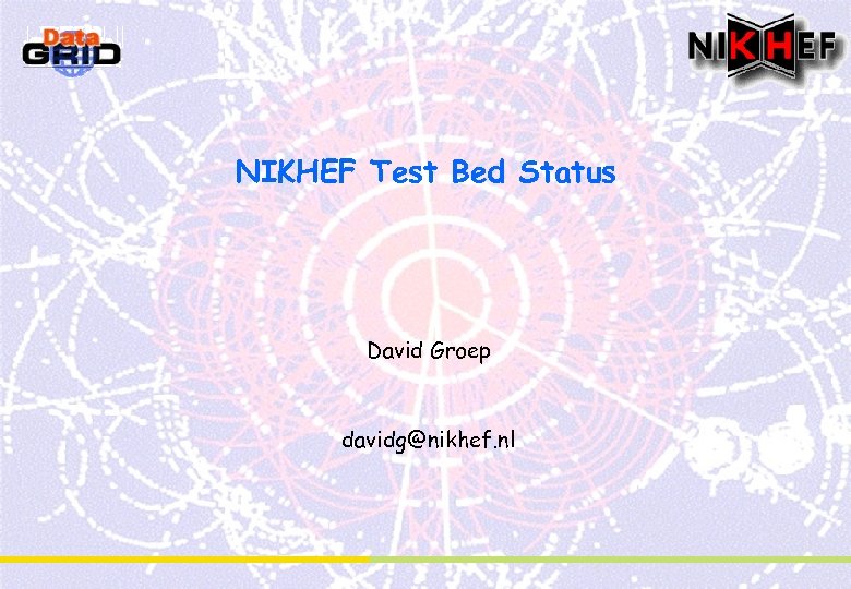 NIKHEF Test Bed Status David Groep davidg@nikhef. nl 