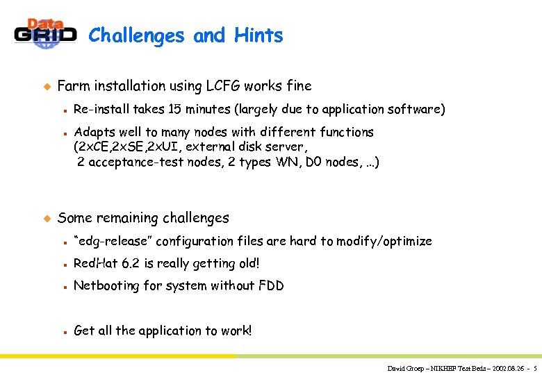 Challenges and Hints u Farm installation using LCFG works fine n n u Re-install