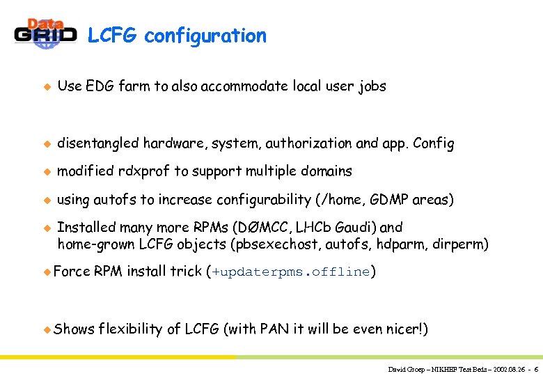 LCFG configuration u Use EDG farm to also accommodate local user jobs u disentangled