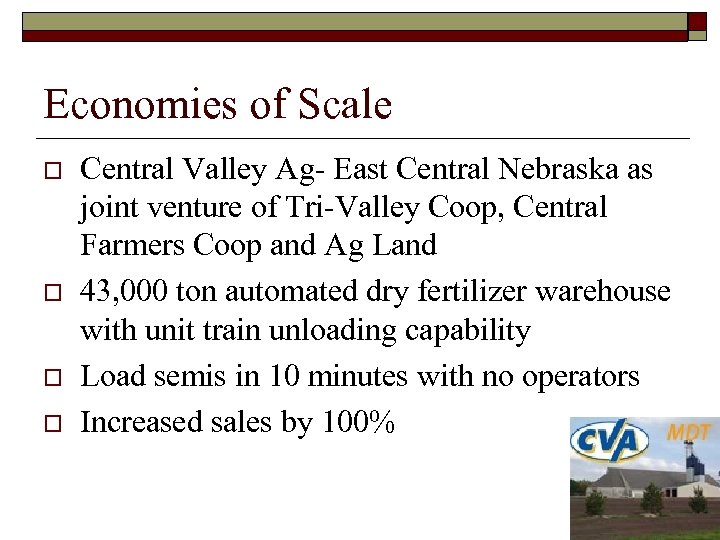 Economies of Scale o o Central Valley Ag- East Central Nebraska as joint venture